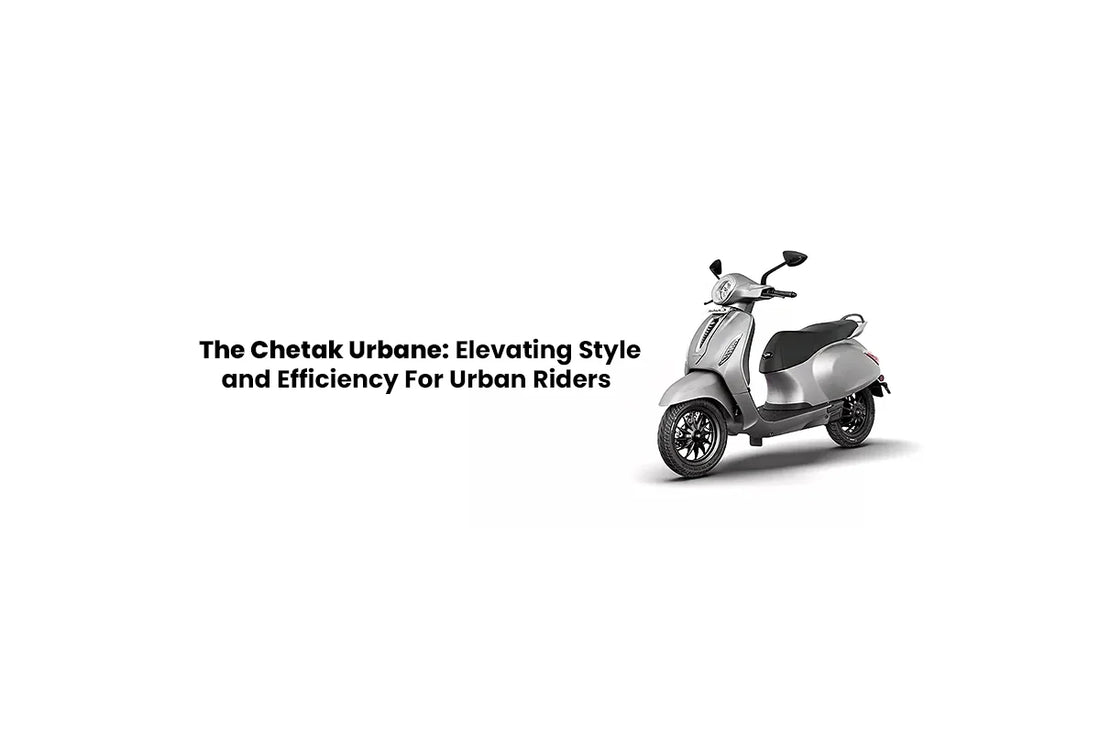 The Chetak Urbane: Elevating Style and Efficiency For Urban Riders